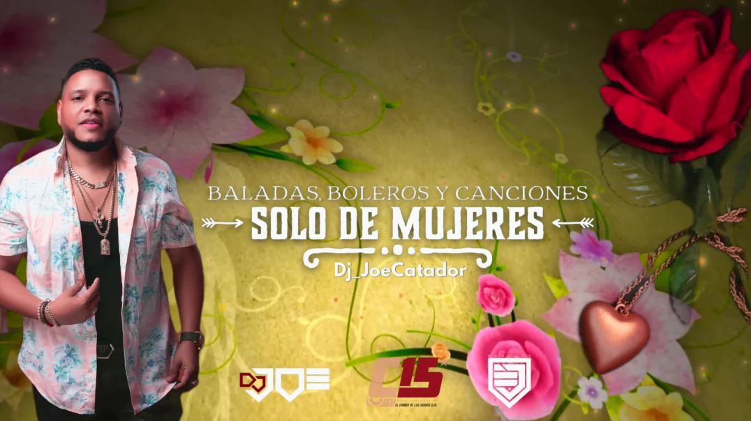 BALADAS BOLEROS Y CANCIONES SOLO DE MUJERES EN VIVO DJ JOE CATADOR C15